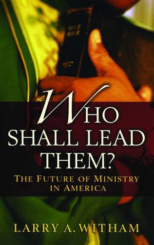 Cover image for Who Shall Lead Them?: The Future of Ministry in America