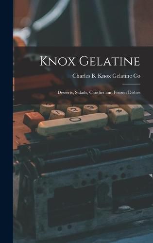 Cover image for Knox Gelatine: Desserts, Salads, Candies and Frozen Dishes