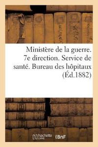 Cover image for Ministere de la Guerre. 7e Direction. Service de Sante. Bureau Des Hopitaux (Ed.1882)