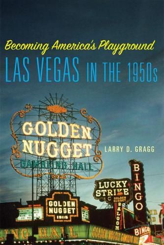 Cover image for Becoming America's Playground: Las Vegas in the 1950s