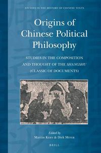 Cover image for Origins of Chinese Political Philosophy: Studies in the Composition and Thought of the Shangshu (Classic of Documents)