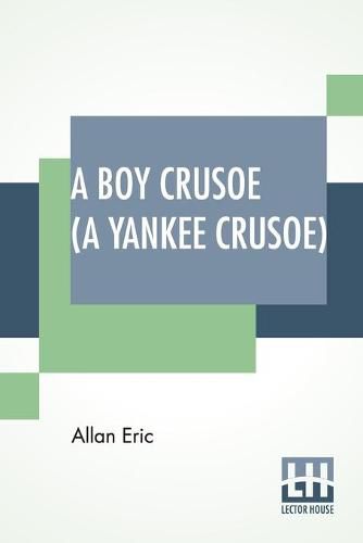 Cover image for A Boy Crusoe (A Yankee Crusoe): Or The Golden Treasure Of The Virgin Islands