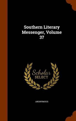 Cover image for Southern Literary Messenger, Volume 37