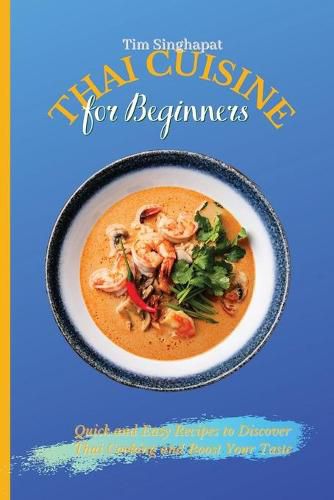 Cover image for Thai Cuisine for Beginners: Quick and Easy Recipes to Discover Thai Cooking and Boost Your Taste