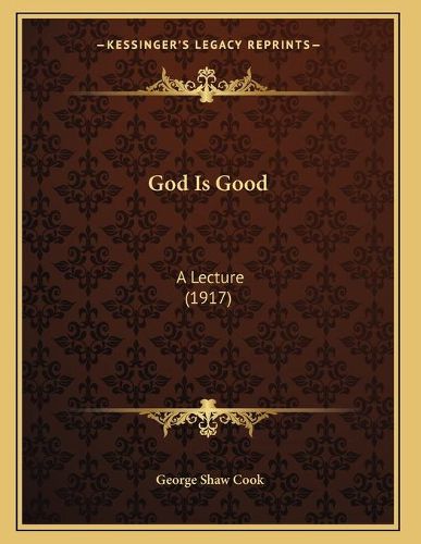 Cover image for God Is Good: A Lecture (1917)