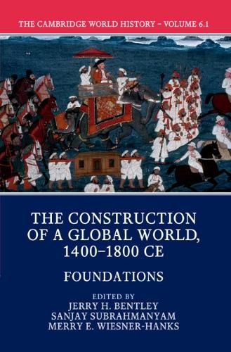 The Cambridge World History: Volume 6, The Construction of a Global World, 1400-1800 CE, Part 1, Foundations