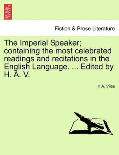 Cover image for The Imperial Speaker; Containing the Most Celebrated Readings and Recitations in the English Language. ... Edited by H. A. V.