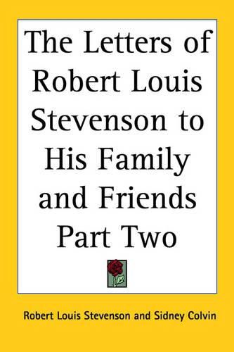 The Letters of Robert Louis Stevenson to His Family and Friends Part Two