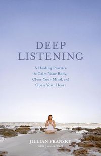Cover image for Deep Listening: A Healing Practice to Calm Your Body, Clear Your Mind, and Open Your Heart