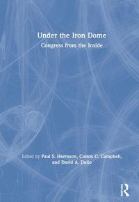 Cover image for Under the Iron Dome: Congress from the Inside