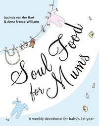 Cover image for Soul Food for Mums: An Ideal Devotional For Baby'S 1St Year