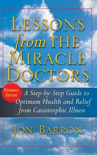 Cover image for Lessons from the Miracle Doctors: A Step-by-Step Guide to Optimum Health and Relief from Catastrophic Illness