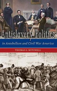 Cover image for Antislavery Politics in Antebellum and Civil War America