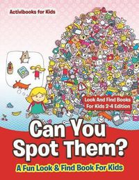 Cover image for Can You Spot Them! A Fun Look & Find Book For Kids - Look And Find Books For Kids 2-4 Edition