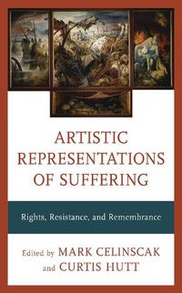 Cover image for Artistic Representations of Suffering: Rights, Resistance, and Remembrance