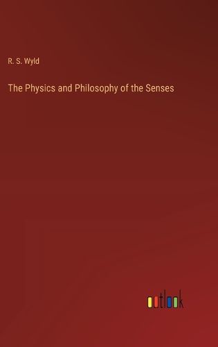 The Physics and Philosophy of the Senses