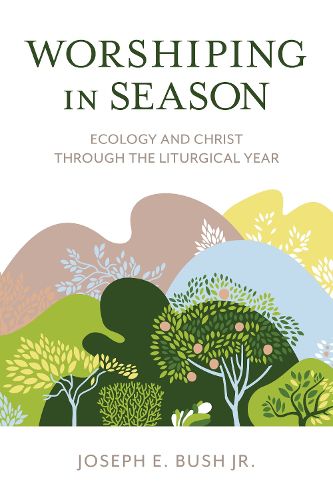 Cover image for Worshiping in Season: Ecology and Christ through the Liturgical Year