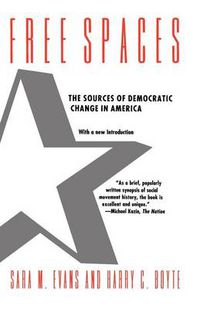 Cover image for Free Spaces: Sources of Democratic Change in America