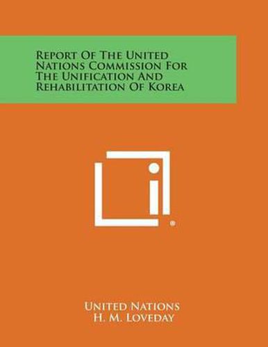 Cover image for Report of the United Nations Commission for the Unification and Rehabilitation of Korea