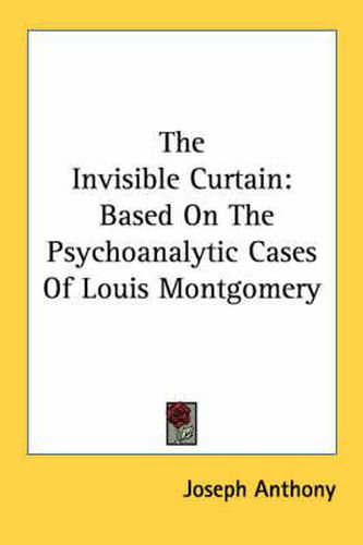 Cover image for The Invisible Curtain: Based on the Psychoanalytic Cases of Louis Montgomery
