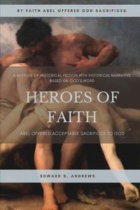 Cover image for Heroes of Faith: Abel Offered Acceptable Sacrifices to God