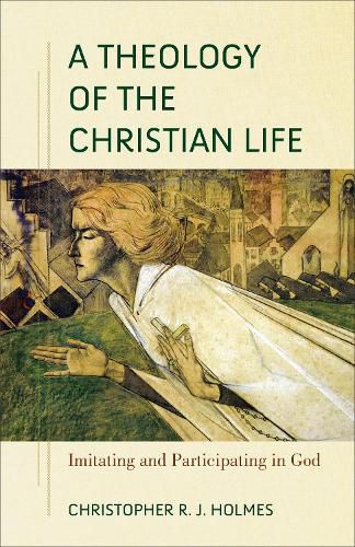 Cover image for A Theology of the Christian Life - Imitating and Participating in God