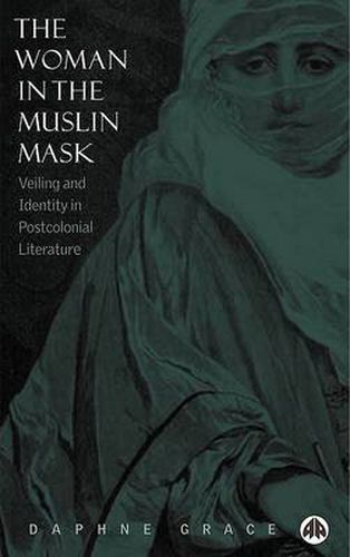 Cover image for The Woman in the Muslin Mask: Veiling and Identity in Postcolonial Literature