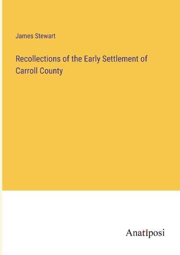 Cover image for Recollections of the Early Settlement of Carroll County