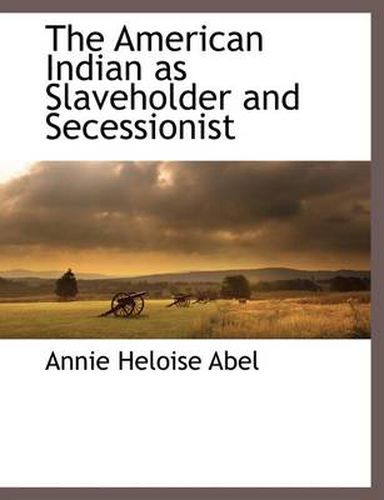 Cover image for The American Indian as Slaveholder and Secessionist