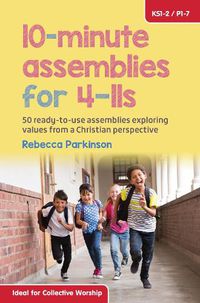 Cover image for 10-Minute Assemblies for 4-11s: 50 ready-to-use assemblies exploring values from a Christian perspective