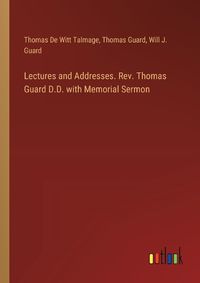 Cover image for Lectures and Addresses. Rev. Thomas Guard D.D. with Memorial Sermon