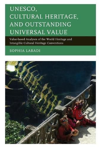 UNESCO, Cultural Heritage, and Outstanding Universal Value: Value-based Analyses of the World Heritage and Intangible Cultural Heritage Conventions