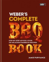 Cover image for Weber's Complete BBQ Book: Step-by-step advice and over 150 delicious barbecue recipes