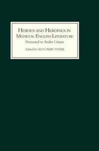 Cover image for Heroes and Heroines in Medieval English Literature: A Festschrift Presented to Andre Crepin on the Occasion of his 65th Birthday