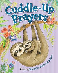 Cover image for Cuddle-Up Prayers: Illustrated by Mernie Gallagher-Cole