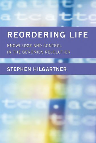 Cover image for Reordering Life: Knowledge and Control in the Genomics Revolution