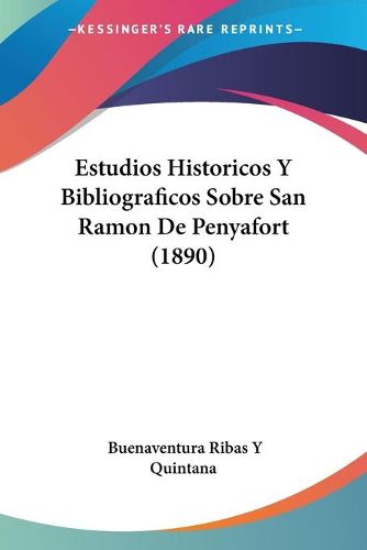 Cover image for Estudios Historicos y Bibliograficos Sobre San Ramon de Penyafort (1890)