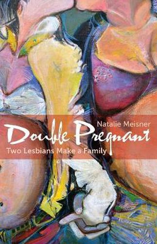 Cover image for Double Pregnant: Two Lesbians Make a Family