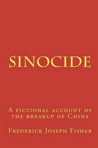 Cover image for Sinocide: A fictional account of the breakup of China