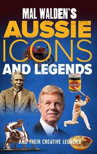 Cover image for Mal Walden's Aussie Icons and Legends: and their creative legacies