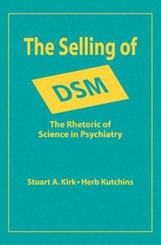 Cover image for The Selling of DSM: Mthe Rhetoric of Science in Psychiatry