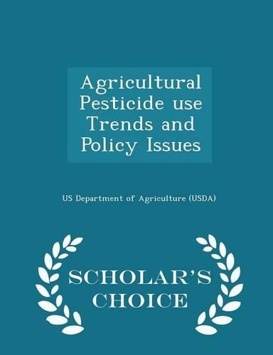 Cover image for Agricultural Pesticide Use Trends and Policy Issues - Scholar's Choice Edition