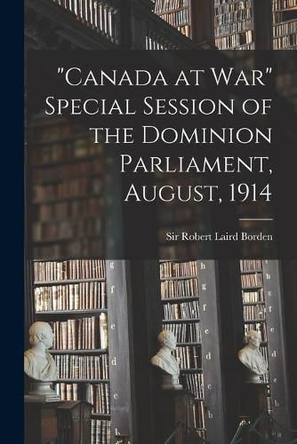 Cover image for Canada at War Special Session of the Dominion Parliament, August, 1914