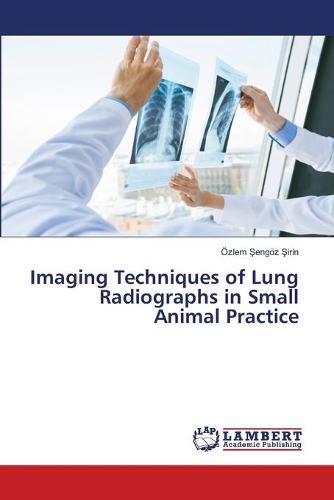 Imaging Techniques of Lung Radiographs in Small Animal Practice