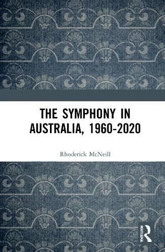 The Symphony in Australia, 1960-2020