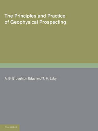 Cover image for The Principles and Practice of Geophysical Prospecting: Being the Report of the Imperial Geophysical Experimental Survey