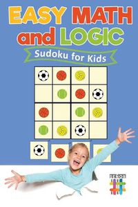 Cover image for Easy Math and Logic Sudoku for Kids