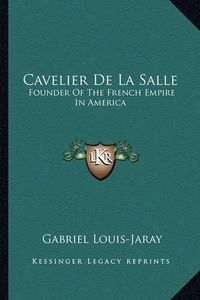 Cover image for Cavelier de La Salle: Founder of the French Empire in America