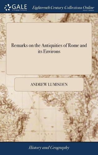 Cover image for Remarks on the Antiquities of Rome and its Environs