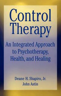 Cover image for Control-therapy: An Integrated Approach to Psychotherapy, Health, and Healing